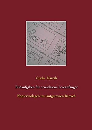 Darrah, Gisela. Bildaufgaben für erwachsene Leseanfänger - Kopiervorlagen im lautgetreuen Bereich. Books on Demand, 2015.