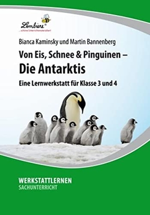 Bannenberg, Martin / Bianca Kaminsky. Von Eis, Schnee und Pinguinen - Die Antarktis - Grundschule, Sachunterricht, Klasse 3-4. Lernbiene Verlag i.d. AAP, 2013.