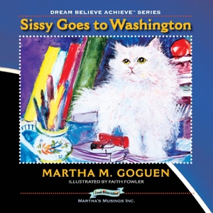 Goguen, Martha. Sissy Goes to Washington - Dream Believe Achieve. Agio Publishing House, 2013.