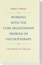 Working with the Core Relationship Problem in Psychotherapy