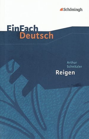 Schnitzler, Arthur / Roland Kroemer. Reigen. Zehn Dialoge. EinFach Deutsch Textausgaben - Gymnasiale Oberstufe. Schoeningh Verlag, 2012.