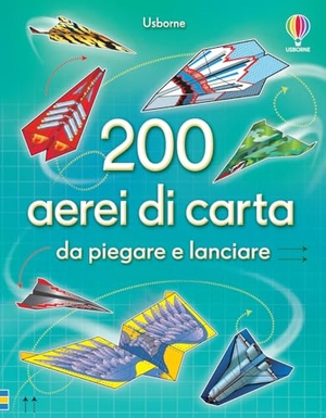 Baer, Sam. 200 aerei di carta da piegare e lanciare. Usborne, 2014.