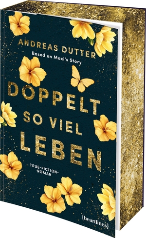 Dutter, Andreas. Doppelt so viel Leben - Based on Maxi's Story - True-Fiction-Roman - mit Farbschnitt in limitierter Auflage. heartlines, 2026.