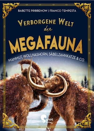 Pribbenow, Babette. Verborgene Welt der Megafauna - Mammuts, Wollnashörner, Säbelzahnkatzen & Co.. Sophie-Verlag GmbH, 2022.