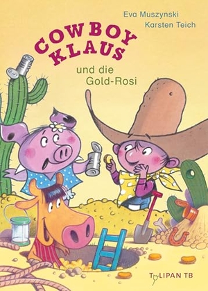 Teich, Karsten / Eva Muszynski. Cowboy Klaus und die Gold-Rosi. Tulipan Verlag, 2024.
