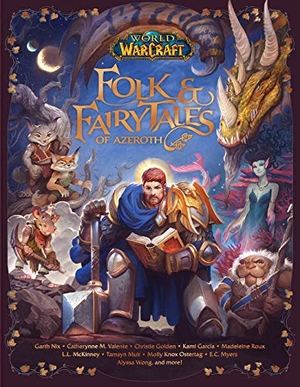 Danuser, Steve / Garcia, Kami et al. World of Warcraft - Folk & Fairy Tales of Azeroth. Blizzard Entertainment HUB, 2021.