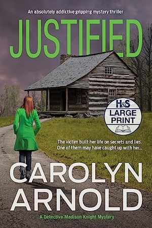 Arnold, Carolyn. Justified - An absolutely addictive gripping mystery thriller. Hibbert & Stiles Publishing Inc, 2020.