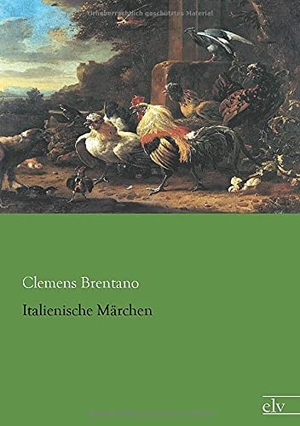 Brentano, Clemens. Italienische Märchen. Europäischer Literaturverlag, 2013.