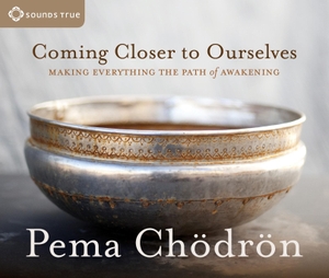 Chödrön, Pema. Coming Closer to Ourselves - Making Everything the Path of Awakening. MacMillan Audio, 2012.
