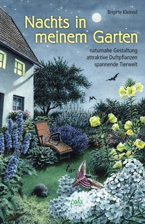 Kleinod, Brigitte. Nachts in meinem Garten - naturnahe Gestaltung, attraktive Duftpflanzen, spannende Tierwelt. Pala- Verlag GmbH, 2013.