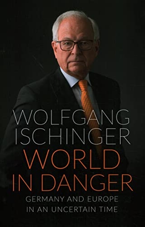 Ischinger, Wolfgang. World in Danger - Germany and Europe in an Uncertain Time. Rowman & Littlefield Publishing Group Inc, 2020.