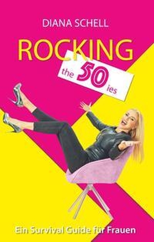 Schell, Diana. Rocking the 50ies - Ein Survival Guide für Frauen. Buchschmiede, 2023.