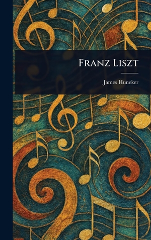 Huneker, James. Franz Liszt. Legare Street Press, 2025.