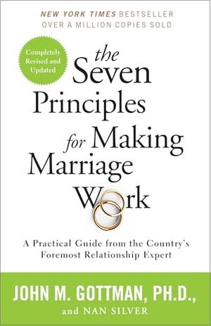 Gottman, John / Nan Silver. The Seven Principles for Making Marriage Work - A Practical Guide from the Country's Foremost Relationship Expert. Random House, 2015.