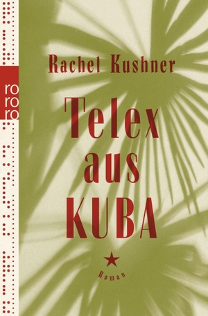 Kushner, Rachel. Telex aus Kuba. Rowohlt Taschenbuch Verlag, 2019.