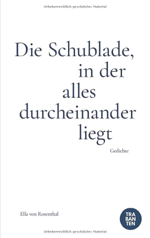 Rosenthal, Ella von. Die Schublade, in der alles durcheinander liegt. Trabanten Verlag Berlin, 2025.