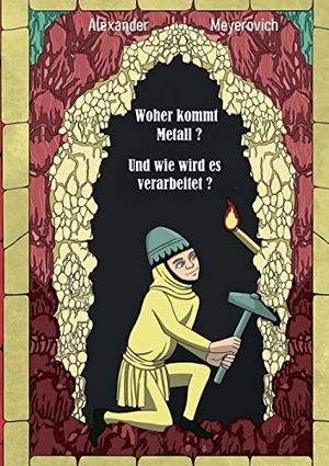 Meyerovich, Alexander. Woher kommt Metall? Und wie wird es verarbeitet?. Books on Demand, 2021.