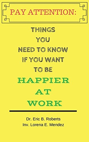 Mendez, Lorena / Eric Roberts. Pay Attention: Things you need to know if you want to be happier at work. Touchladybirdlucky Studios, 2018.