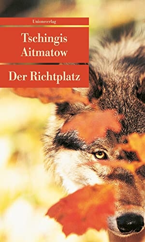 Aitmatow, Tschingis. Der Richtplatz. Unionsverlag, 2007.