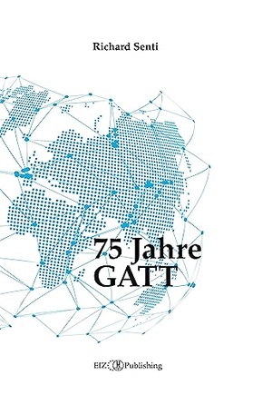 Senti, Richard. 75 Jahre GATT. EIZ Publishing, 2023.