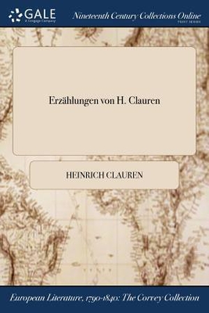 Clauren, Heinrich. Erzahlungen Von H. Clauren. , 2017.