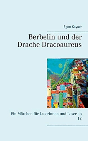 Kayser, Egon. Berbelin und der Drache Dracoaureus. Books on Demand, 2020.