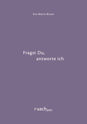 Braun, Eva-Maria. Fragst Du, antworte ich - Lyrischer Begleiter. ruach.jetzt, 2025.