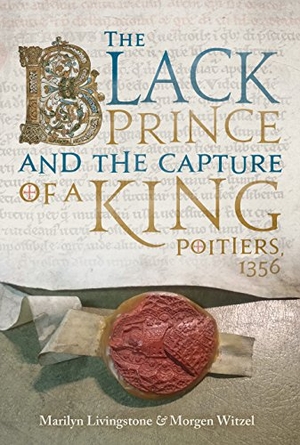Livingstone, Marilyn / Morgen Witzel. The Black Prince and the Capture of a King: Poitiers 1356. Casemate, 2018.