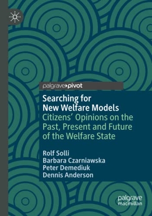 Solli, Rolf / Anderson, Dennis et al. Searching for New Welfare Models - Citizens' Opinions on the Past, Present and Future of the Welfare State. Springer International Publishing, 2021.