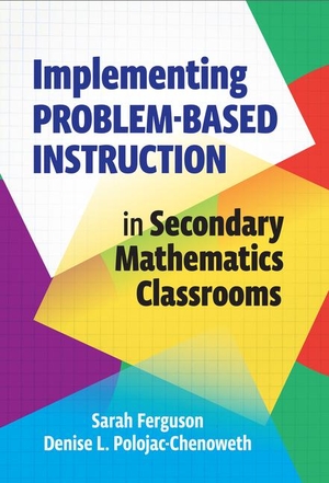 Ferguson, Sarah / Denise L Polojac-Chenoweth. Implementing Problem-Based Instruction in Secondary Mathematics Classrooms. Teachers College Press, 2024.