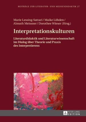 Löhden, Maike / Dorothee Wieser et al (Hrsg.). Interpretationskulturen - Literaturdidaktik und Literaturwissenschaft im Dialog über Theorie und Praxis des Interpretierens. Peter Lang, 2015.