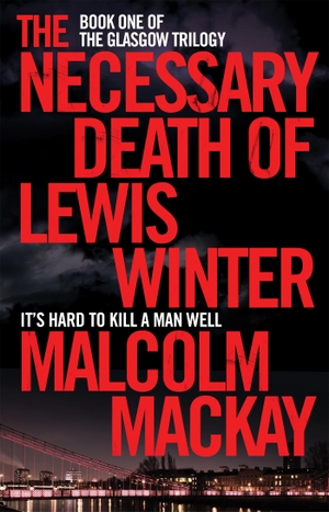 Mackay, Malcolm. The Necessary Death of Lewis Winter. Pan Macmillan, 2015.