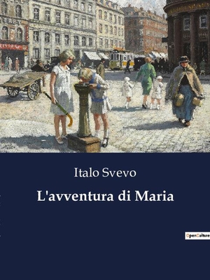 Svevo, Italo. L'avventura di Maria. Culturea, 2023.