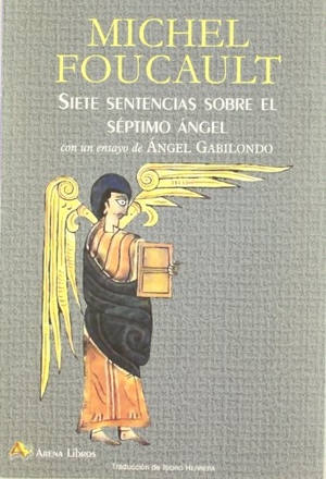 Gabilondo Pujol, Ángel / Michel Foucault. Siete sentencias sobre el séptimo ángel. Arena Libros S.L., 2012.