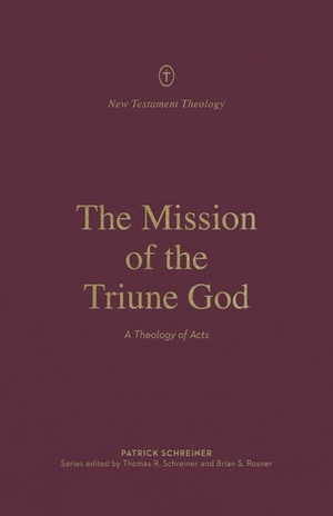 Schreiner, Patrick. The Mission of the Triune God - A Theology of Acts. Crossway, 2022.