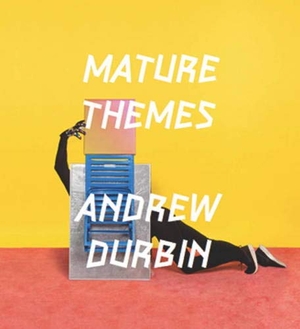 Durbin, Andrew. Mature Themes. Nightboat Books, 2014.