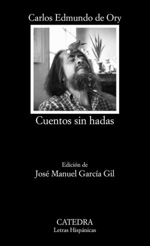 Ory, Carlos Edmundo De / José Manuel García Gil. Cuentos sin hadas. Ediciones Cátedra, 2017.
