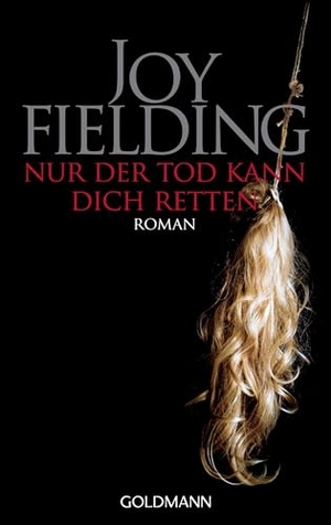 Fielding, Joy. Nur der Tod kann dich retten. Goldmann TB, 2009.