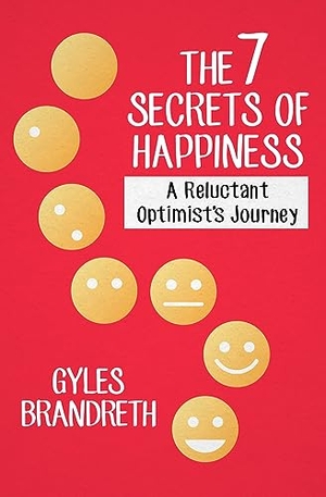 Brandreth, Gyles. The 7 Secrets of Happiness - A Reluctant Optimist's Journey. Open Road Integrated Media, Inc., 2014.