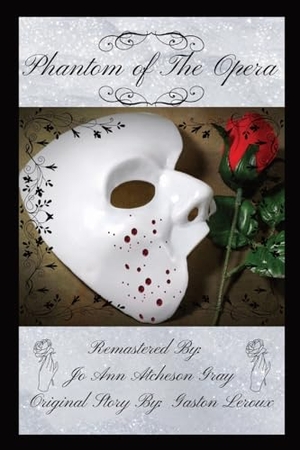 Atcheson Gray, Jo Ann / Gaston Leroux. Phantom of The Opera. Jo Ann Gray, 2023.