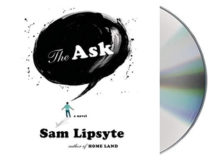 Lipsyte, Sam. The Ask. MacMillan Audio, 2014.