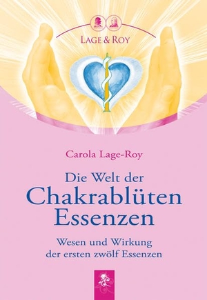 Lage-Roy, Carola. Die Welt der Chakrablüten Essenzen - Wesen und Wirkung der ersten zwölf Essenzen. Lage & Roy Verlag, 2015.