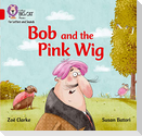 Bob and the Pink Wig