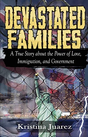 Juarez, Kristina. Devastated Families - A true story about the power of love, immigration, and government. Pen It! Publications, LLC, 2020.