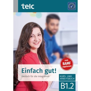 Angioni, Milena / Ines Hälbig. Einfach gut! Deutsch für die Integration B1.2 Kurs-und Arbeitsbuch. telc gGmbH, 2022.