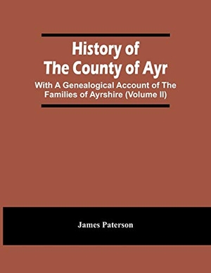 Paterson, James. History Of The County Of Ayr - With A Genealogical Account Of The Families Of Ayrshire (Volume Ii). Alpha Editions, 2021.