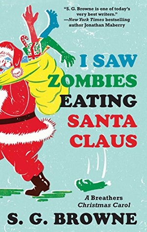 Browne, S. G.. I Saw Zombies Eating Santa Claus - A Breathers Christmas Carol. Simon & Schuster, 2014.