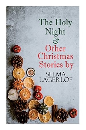 Lagerlöf, Selma. The Holy Night & Other Christmas Stories by Selma Lagerlöf - Christmas Specials Series. Chicago Review Press Inc DBA Indepe, 2022.