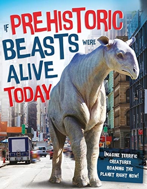 Rake, Matthew. If Prehistoric Beasts Were Alive Today. Beetle Books, 2019.