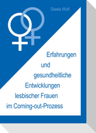 Erfahrungen und gesundheitliche Enwicklungen lesbischer Frauen im Coming-out-Prozess
